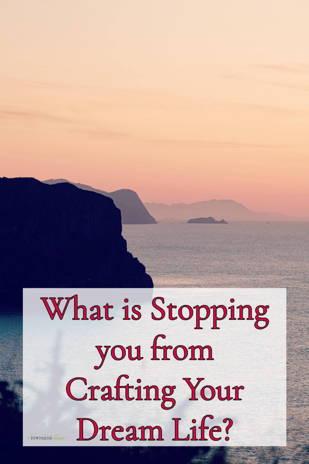 what is stopping you from crafting your dream life?