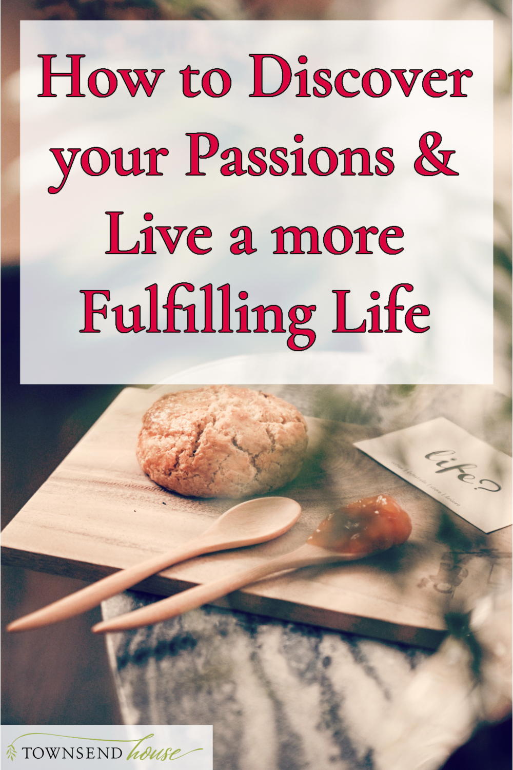 How to Discover your True Passions and Live a more Fulfilling Life