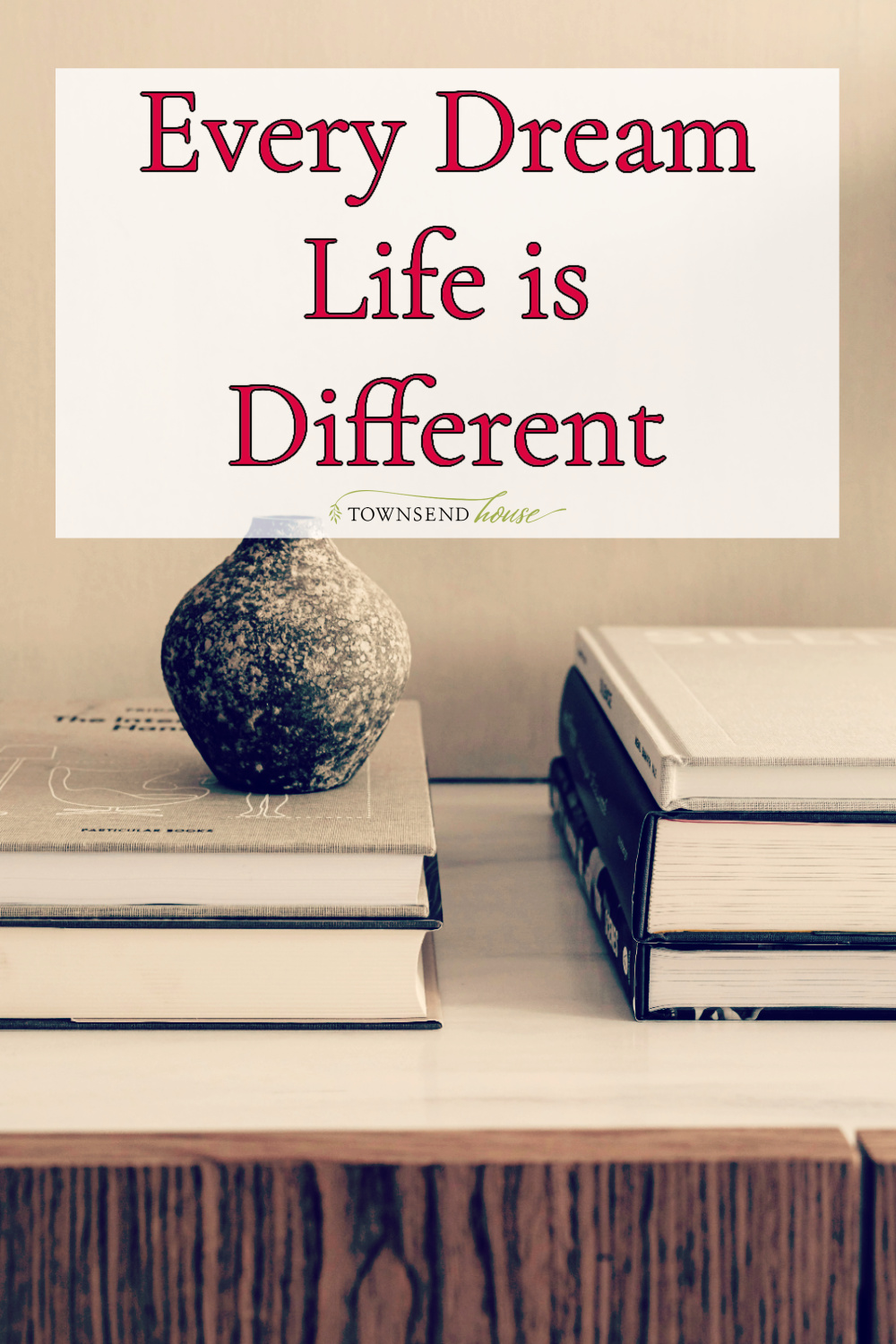 every dream life is different