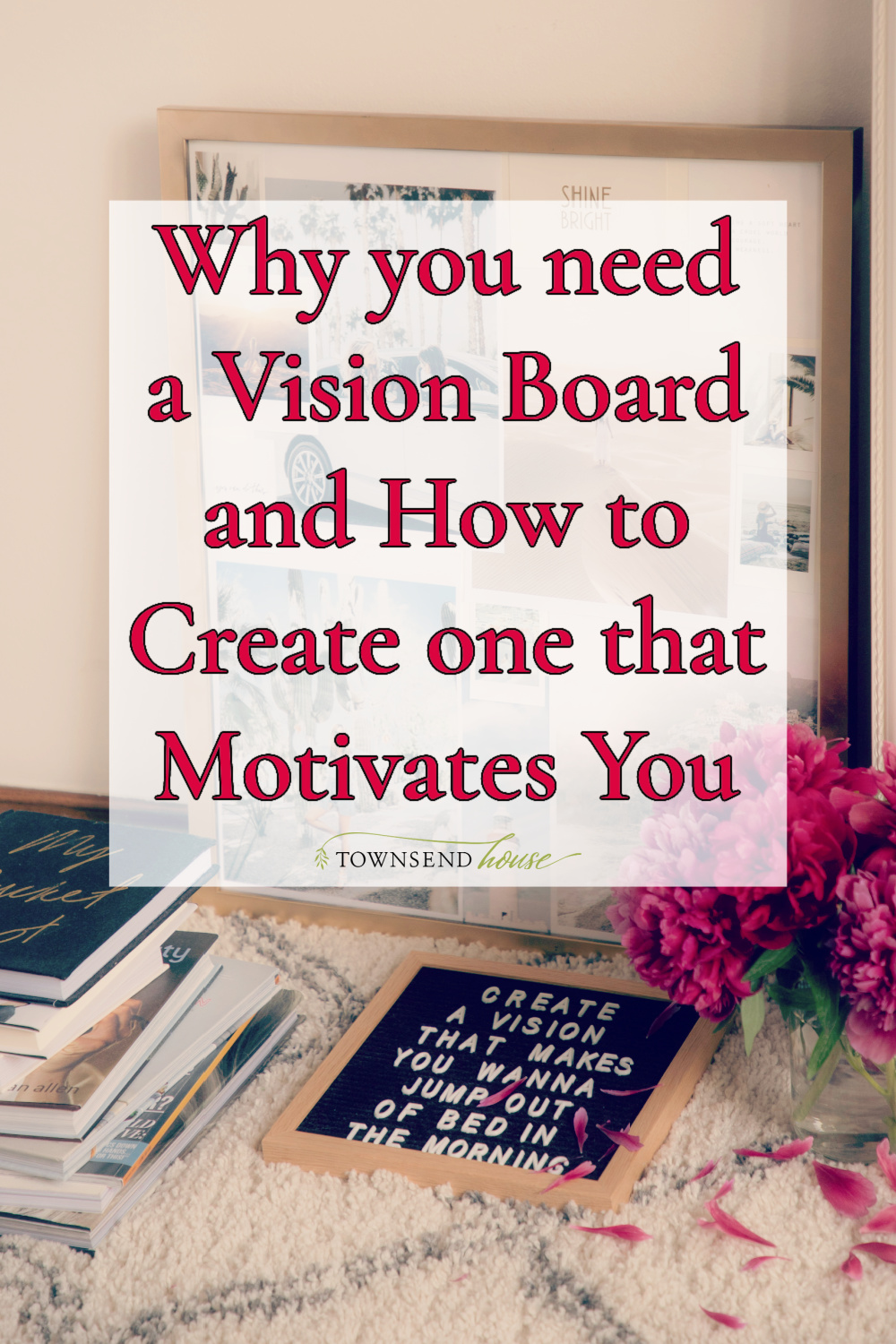 Why You Need a Vision Board and How to Create One that Motivates You